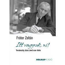 Holnap Kiadó Itt vagyok, ni! - Tersánszky Józsi Jenő ezer élete (A) irodalom