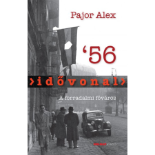 Holnap Kiadó Pajor Alex - Idővonal &#039;56 - A forradalmi főváros történelem