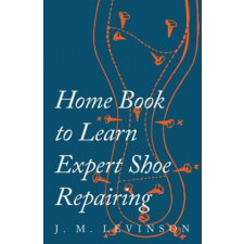  Home Book to Learn Expert Shoe Repairing – J. M. Levinson idegen nyelvű könyv
