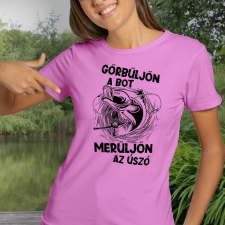  Horgász női póló - Görbüljön a bot, merüljön az úszó női póló