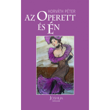 Horváth Péter HORVÁTH PÉTER - AZ OPERETT ÉS ÉN irodalom