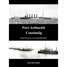 Horváth Zoltán (magánkiadás) Port Arthurtól Csuzimáig társadalom- és humántudomány