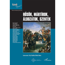 Hősök, mártírok, áldozatok, szentek - Károli Könyvek – Tanulmánykötet történelem