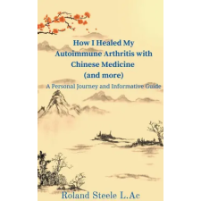  How I Healed My Autoimmune Arthritis with Chinese Medicine (and more) idegen nyelvű könyv