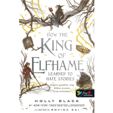 How the King of Elfhame Learned to Hate Stories - Hogyan gyűlölte meg Elfhon királya a történeteket (A levegő népe 3,5) regény