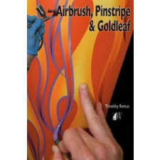 How to Airbrush, Pinstripe and Goldleaf – Timothy Remus idegen nyelvű könyv
