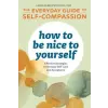  How to Be Nice to Yourself: The Everyday Guide to Self Compassion: Effective Strategies to Increase Self-Love and Acceptance – Laura Silberstein-Tirch