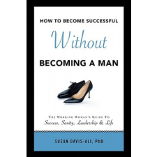 How to Become Successful Without Becoming a Man – Susan PhD Davis-Ali idegen nyelvű könyv