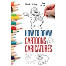  How To Draw Cartoons and Caricatures – Mark Linley idegen nyelvű könyv