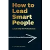  How to Lead Smart People – Mike Mister,Arun Singh