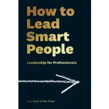  How to Lead Smart People – Mike Mister,Arun Singh idegen nyelvű könyv