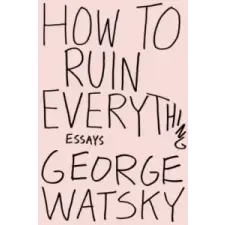  How To Ruin Everything – George Watsky idegen nyelvű könyv
