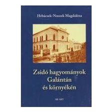 Hrábcsek-Noszek Magdaléna HRÁBCSEK-NOSZEK MAGDALÉNA - ZSIDÓ HAGYOMÁNYOK GALÁNTÁN ÉS KÖRNYÉKÉN ajándékkönyv