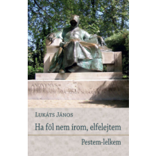 Hungarovox Kiadó Ha föl nem írom, elfelejtem - Pestem-lelkem irodalom
