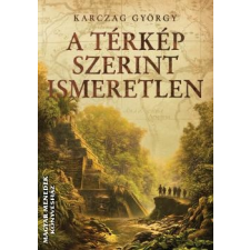 Hunland A térkép szerint ismeretlen - Karczag György egyéb könyv