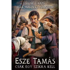 Hüse Lajos, Háromszéki Nándor - Esze Tamás - Csak egy szikra kell regény