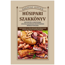 Húsipari szakkönyv - Bevezetés a hentesáru különlegességek készítésének műhelytitkaiba életmód, egészség