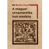 Huszka József A magyar ornamentika hun eredete