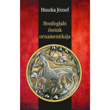 Huszka József HUSZKA JÓZSEF - HONFOGLALÓ ÕSEINK ORNAMENTIKÁJA társadalom- és humántudomány