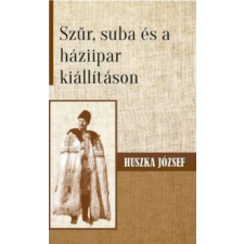 Huszka József Szűr, suba és a háziipar kiállításon természet- és alkalmazott tudomány