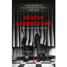  Húzzuk a keresztünk - A magyarországi választások története 1905-2018 társadalom- és humántudomány