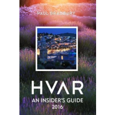  Hvar: An Insiders Guide 2016 – Paul Bradbury,Romulic &amp; Stojcic idegen nyelvű könyv