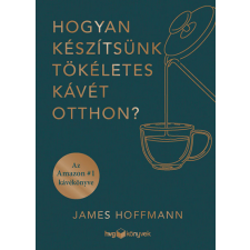 HVG Könyvek Hogyan készítsünk tökéletes kávét otthon? gasztronómia