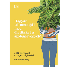 HVG Könyvek Hogyan változtatják meg életünket a szobanövények? - Zöld otthonnal az egészségünkért életmód, egészség