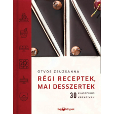 HVG Könyvek kiadó Régi receptek, mai desszertek - 30 klasszikus kreatívan sütés és főzés