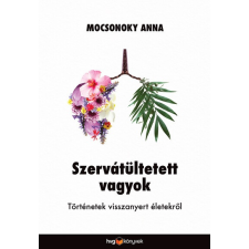 HVG Könyvek Szervátültetett vagyok - Történetek visszanyert életekről társadalom- és humántudomány