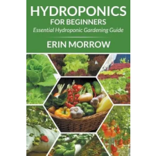  Hydroponics For Beginners – Erin Morrow idegen nyelvű könyv