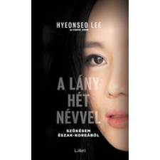 Hyeonseo Lee - A lány hét névvel – Szökésem Észak-Koreából egyéb könyv