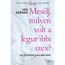 Ian Kerner - Mesélj, milyen volt a legutóbbi szex? - Az örömteli szexuális élet egyéb könyv