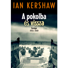 Ian Kershaw A pokolba és vissza – Európa 1914–1949 (BK24-195510) történelem