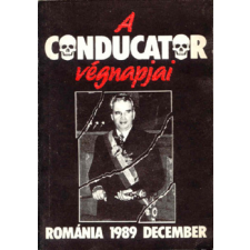Idegenforg.Prop. és Kiad.Váll. A conducator végnapjai-Románia 1989 december antikvárium - használt könyv