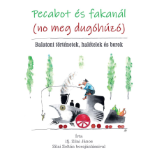 ifj. Zilai János - Pecabot és fakanál (no meg dugóhúzó) egyéb könyv