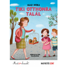 Igaz Dóra - Tiki otthonra talál - Most én olvasok! - Nagybetűs szint gyermek- és ifjúsági könyv
