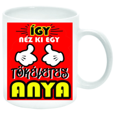 Így néz ki egy tökéletes Anya... Bögre (feliratozható) bögrék, csészék