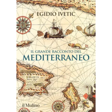 Il Mulino grande racconto del Mediterraneo – Egidio Ivetic (Kemény kötésű) idegen nyelvű könyv