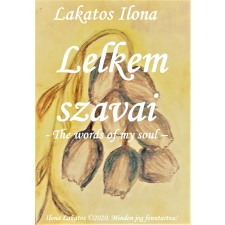 Ilona Art (magánkiadás) Lelkem szavai szépirodalom