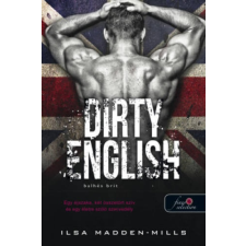 Ilsa Madden-Mills Dirty English - Balhés Brit  - Azok a csodálatos angolok 1. irodalom
