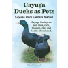 IMB Publishing Cayuga Ducks as Pets. Cayuga Duck Owners Manual. Cayuga Duck Pros and Cons, Care, Housing, Diet and Health All Included. | Robert Ruthersdale