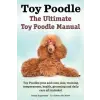 IMB Publishing Toy Poodles. the Ultimate Toy Poodle Manual. Toy Poodles Pros and Cons, Size, Training, Temperament, Health, Grooming, Daily Care All Included. | Asia Moore