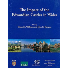  Impact of the Edwardian Castles in Wales – Diane Williams,John R. Kenyon idegen nyelvű könyv