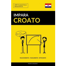  Impara il Croato - Velocemente / Facilmente / Efficiente: 2000 Vocaboli Chiave – Pinhok Languages idegen nyelvű könyv