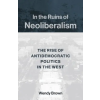  In the Ruins of Neoliberalism – Wendy Brown