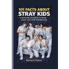 Independently Published 101 FACTS ABOUT STRAY KIDS | Howard Nelson