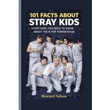 Independently Published 101 FACTS ABOUT STRAY KIDS | Howard Nelson egyéb könyv