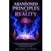 Independently Published ABANDONED PRINCIPLES OF REALITY | ALON S FLAKE