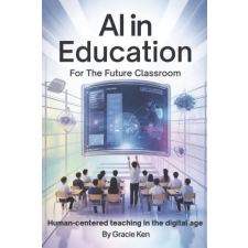 Independently Published AI in Education for the future classroom | Gracie Ken idegen nyelvű könyv